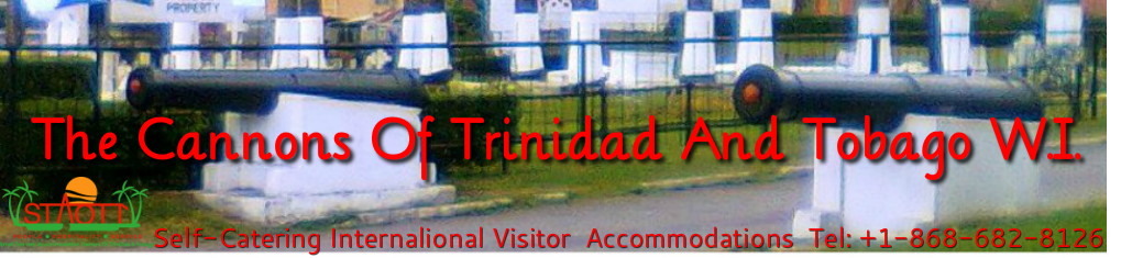 The Cannons of Trinidad &amp; Tobago, W.I.&nbsp; &nbsp; &nbsp; &nbsp; &nbsp; self-catering accommodations